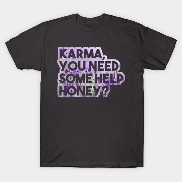 Karma, you need some help? - funny floral karma quote lavender T-Shirt by InkLove